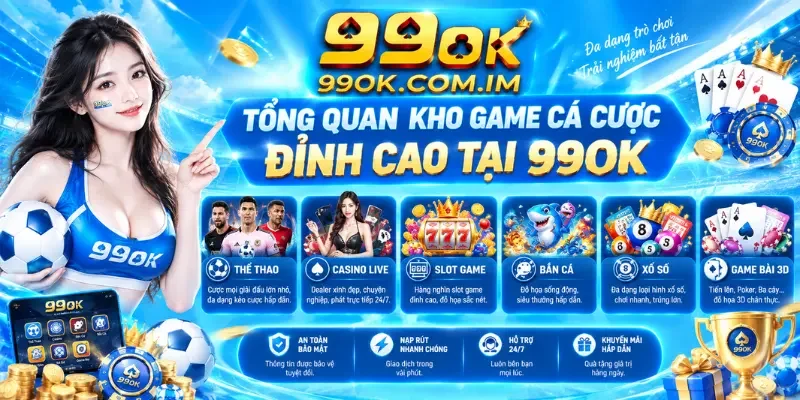 Tổng quan kho game cá cược đỉnh cao tại 99OK